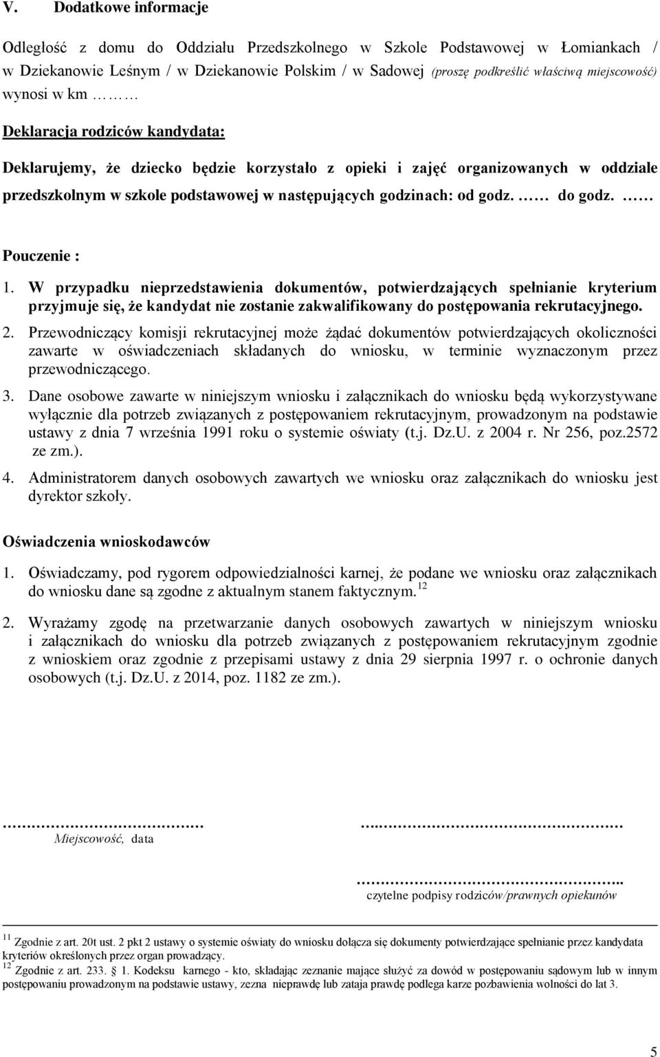 godz. do godz. Pouczenie : 1. W przypadku nieprzedstawienia dokumentów, potwierdzających spełnianie kryterium przyjmuje się, że kandydat nie zostanie zakwalifikowany do postępowania rekrutacyjnego. 2.