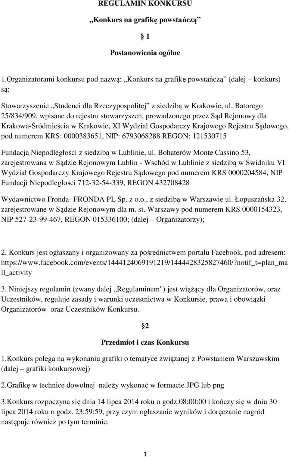 Batorego 25/834/909, wpisane do rejestru stowarzyszeń, prowadzonego przez Sąd Rejonowy dla Krakowa-Śródmieścia w Krakowie, XI Wydział Gospodarczy Krajowego Rejestru Sądowego, pod numerem KRS: