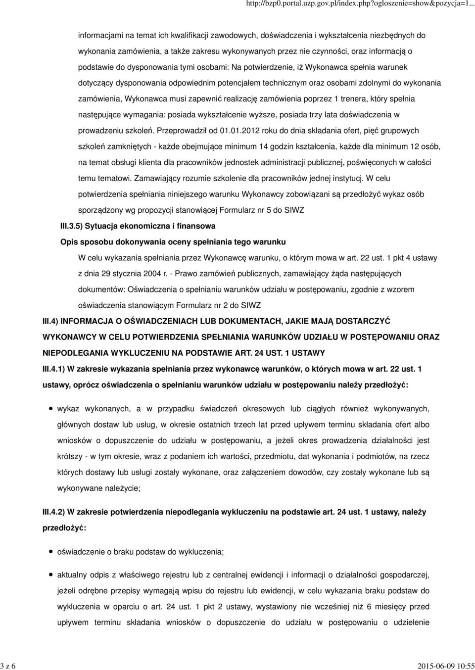 zamówienia, Wykonawca musi zapewnić realizację zamówienia poprzez 1 trenera, który spełnia następujące wymagania: posiada wykształcenie wyższe, posiada trzy lata doświadczenia w prowadzeniu szkoleń.