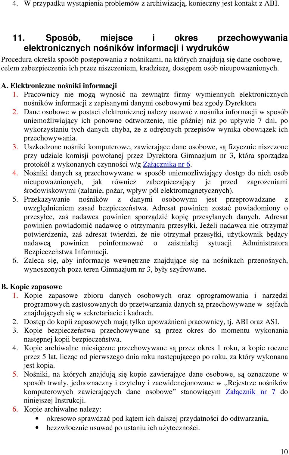 przez niszczeniem, kradzieżą, dostępem osób nieupoważnionych. A. Elektroniczne nośniki informacji 1.