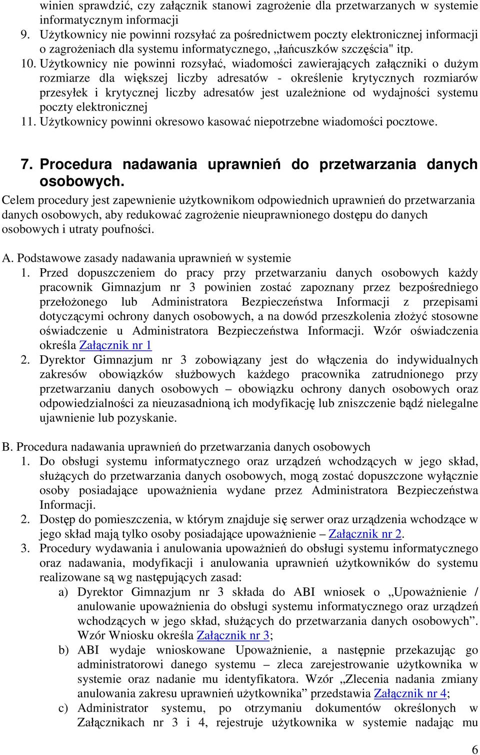 Użytkownicy nie powinni rozsyłać, wiadomości zawierających załączniki o dużym rozmiarze dla większej liczby adresatów - określenie krytycznych rozmiarów przesyłek i krytycznej liczby adresatów jest