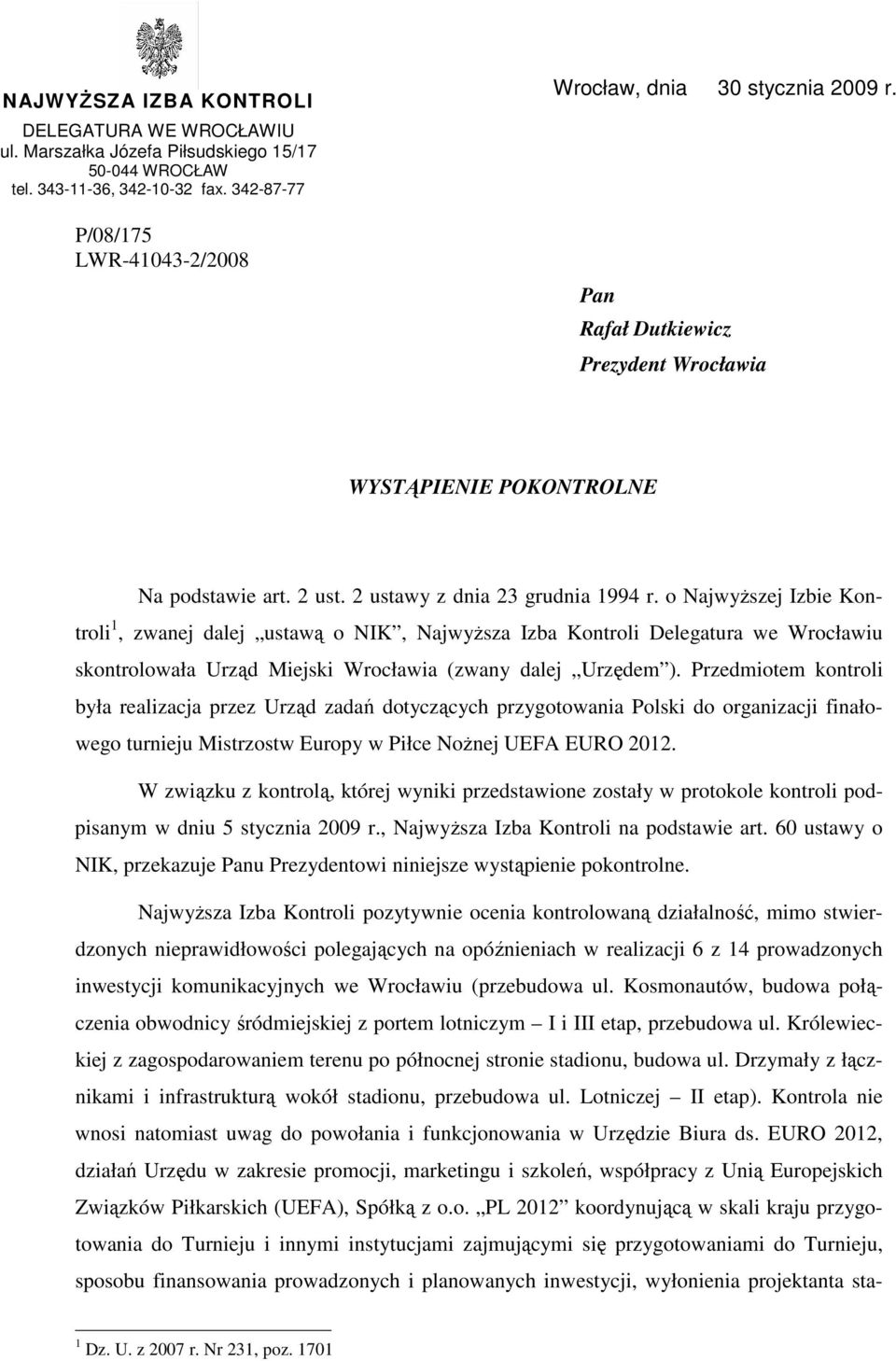 o NajwyŜszej Izbie Kontroli 1, zwanej dalej ustawą o NIK, NajwyŜsza Izba Kontroli Delegatura we Wrocławiu skontrolowała Urząd Miejski Wrocławia (zwany dalej Urzędem ).