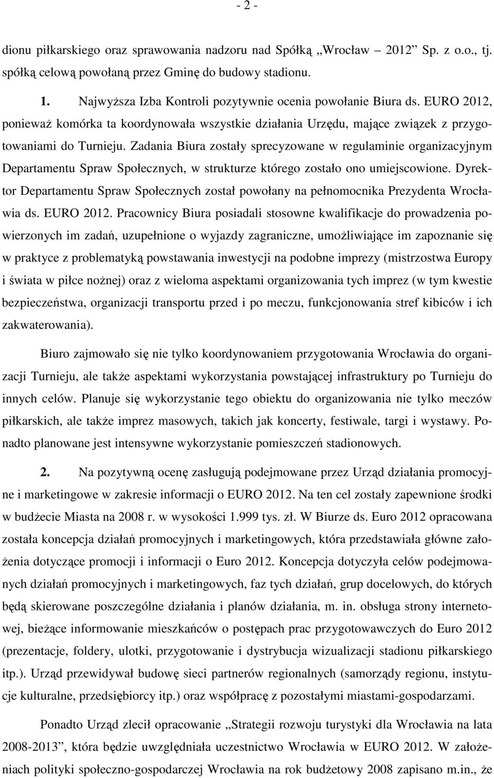 Zadania Biura zostały sprecyzowane w regulaminie organizacyjnym Departamentu Spraw Społecznych, w strukturze którego zostało ono umiejscowione.