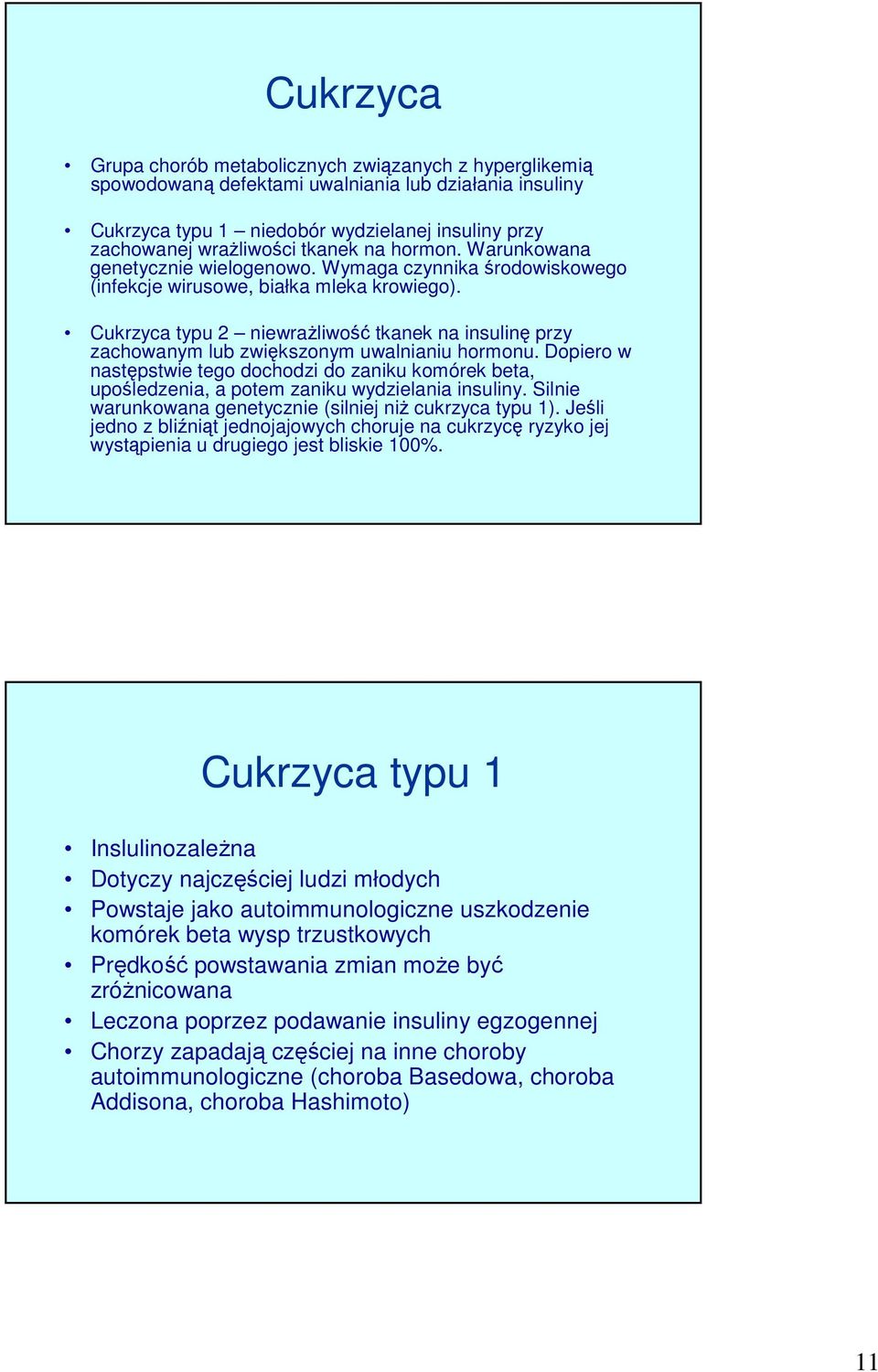 Cukrzyca typu 2 niewrażliwość tkanek na insulinę przy zachowanym lub zwiększonym uwalnianiu hormonu.