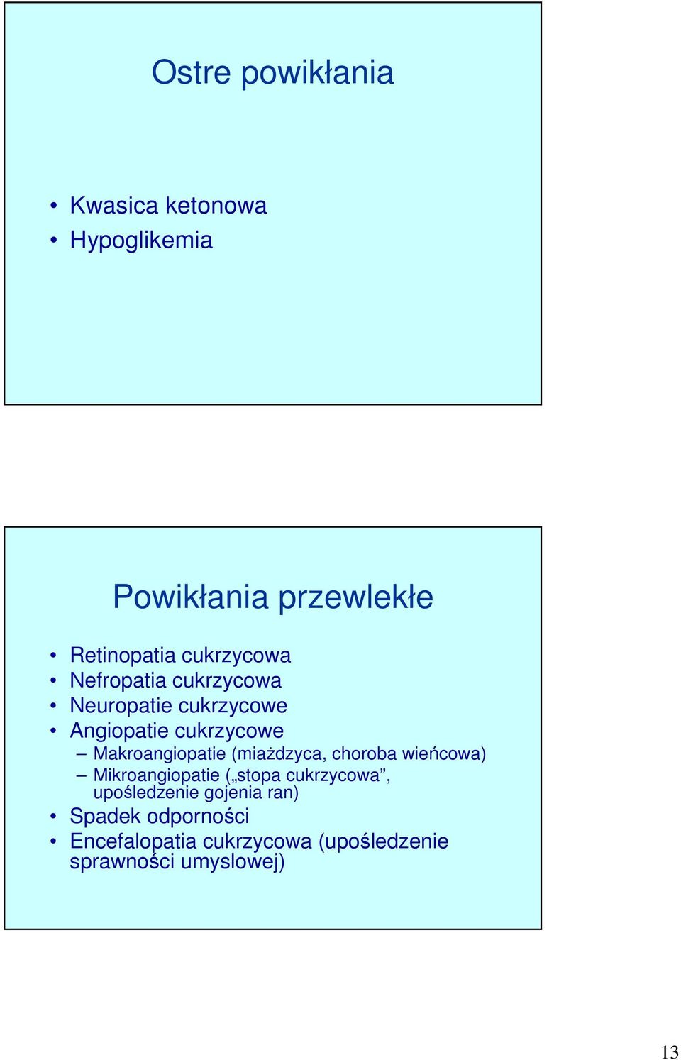 Makroangiopatie (miażdzyca, choroba wieńcowa) Mikroangiopatie ( stopa cukrzycowa,