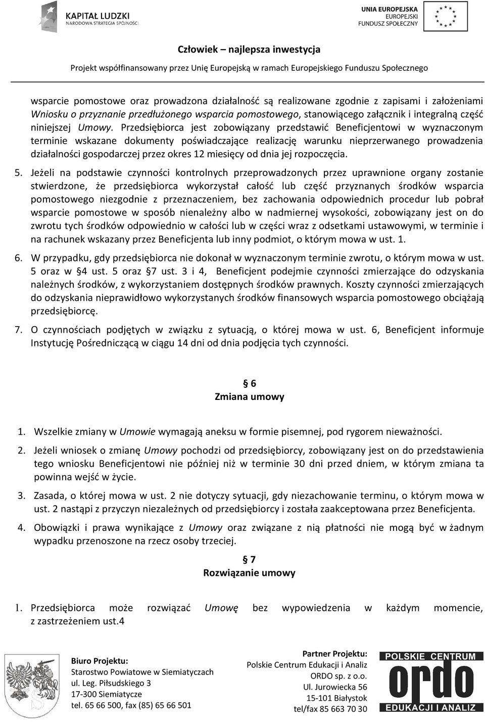 Przedsiębiorca jest zobowiązany przedstawić Beneficjentowi w wyznaczonym terminie wskazane dokumenty poświadczające realizację warunku nieprzerwanego prowadzenia działalności gospodarczej przez okres