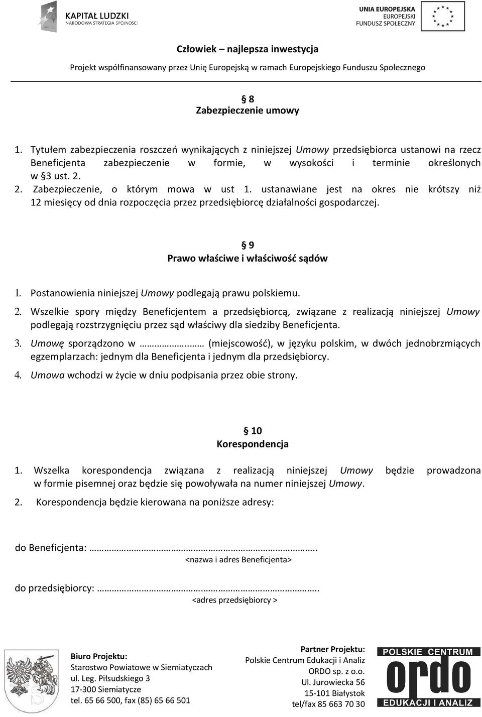 2. Zabezpieczenie, o którym mowa w ust 1. ustanawiane jest na okres nie krótszy niż 12 miesięcy od dnia rozpoczęcia przez przedsiębiorcę działalności gospodarczej.