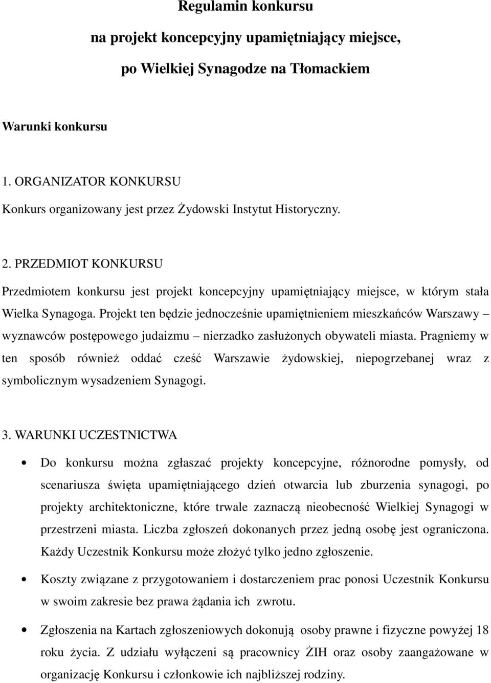 PRZEDMIOT KONKURSU Przedmiotem konkursu jest projekt koncepcyjny upamiętniający miejsce, w którym stała Wielka Synagoga.