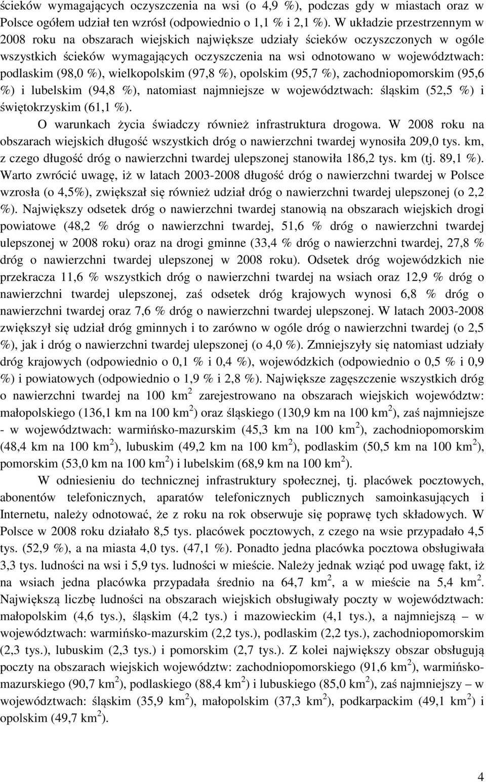 (98,0 %), wielkopolskim (97,8 %), opolskim (95,7 %), zachodniopomorskim (95,6 %) i lubelskim (94,8 %), natomiast najmniejsze w województwach: śląskim (52,5 %) i świętokrzyskim (61,1 %).