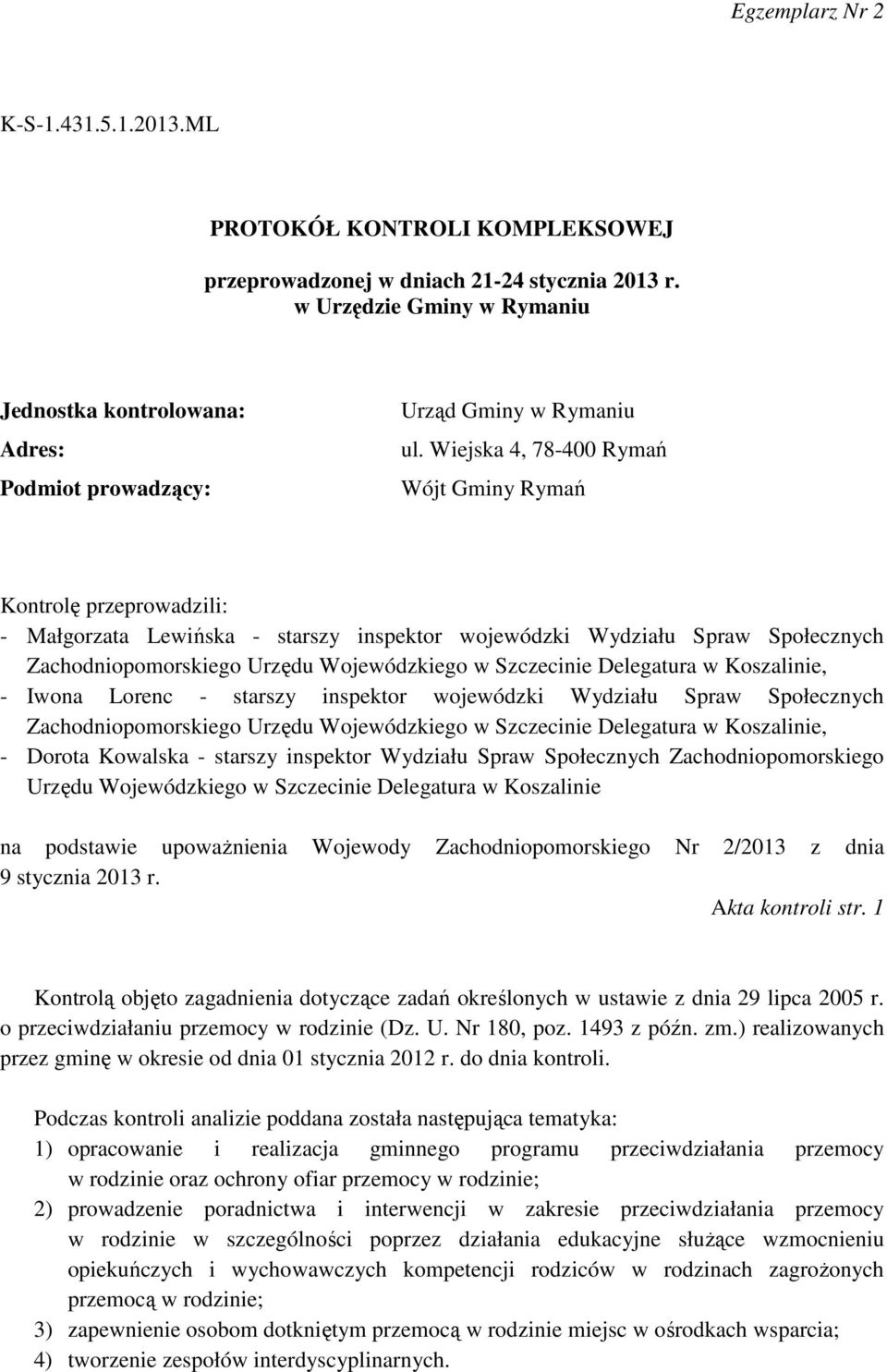 Wiejska 4, 78-400 Rymań Wójt Gminy Rymań Kontrolę przeprowadzili: - Małgorzata Lewińska - starszy inspektor wojewódzki Wydziału Spraw Społecznych Zachodniopomorskiego Urzędu Wojewódzkiego w