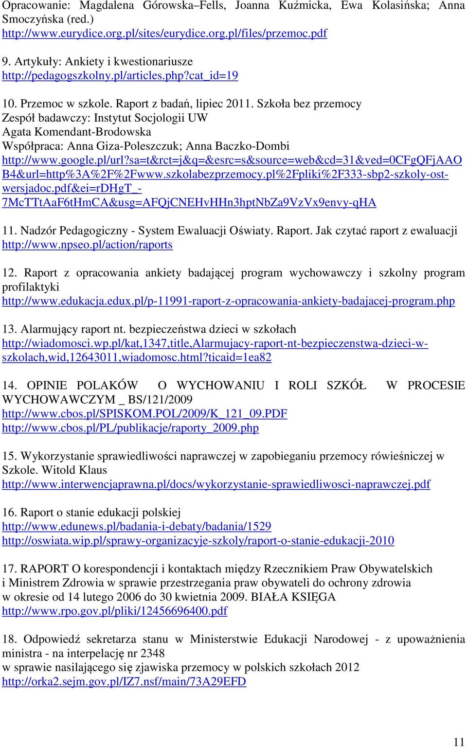 Szkoła bez przemocy Zespół badawczy: Instytut Socjologii UW Agata Komendant-Brodowska Współpraca: Anna Giza-Poleszczuk; Anna Baczko-Dombi http://www.google.pl/url?