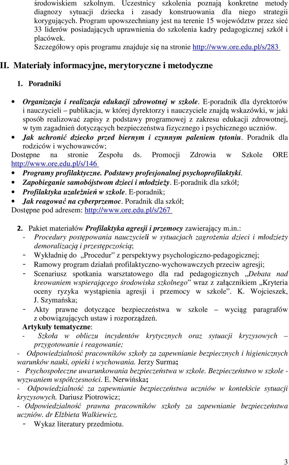 Szczegółowy opis programu znajduje się na stronie http://www.ore.edu.pl/s/283 II. Materiały informacyjne, merytoryczne i metodyczne 1. Poradniki Organizacja i realizacja edukacji zdrowotnej w szkole.
