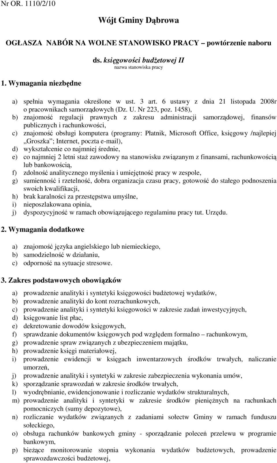 1458), b) znajomość regulacji prawnych z zakresu administracji samorządowej, finansów publicznych i rachunkowości, c) znajomość obsługi komputera (programy: Płatnik, Microsoft Office, księgowy