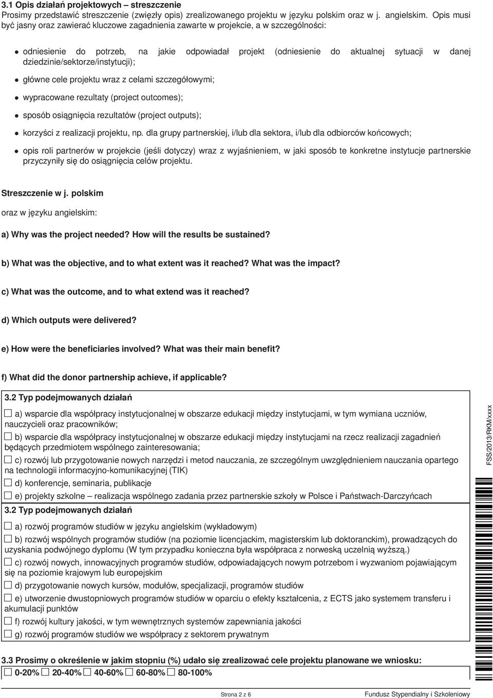 dziedzinie/sektorze/instytucji); główne cele projektu wraz z celami szczegółowymi; wypracowane rezultaty (project outcomes); sposób osiagnięcia rezultatów (project outputs); korzyści z realizacji