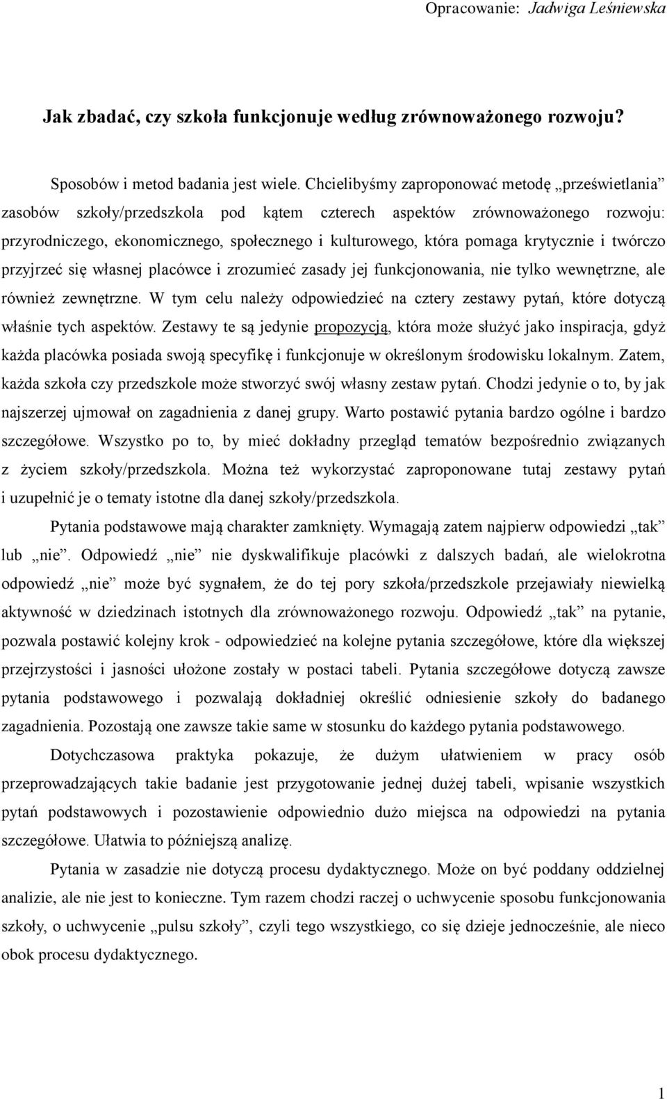krytycznie i twórczo przyjrzeć się własnej placówce i zrozumieć zasady jej funkcjonowania, nie tylko wewnętrzne, ale również zewnętrzne.