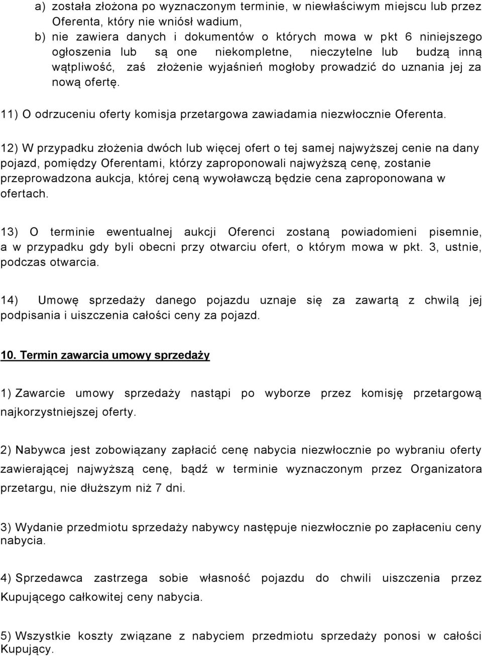 11) O odrzuceniu oferty komisja przetargowa zawiadamia niezwłocznie Oferenta.