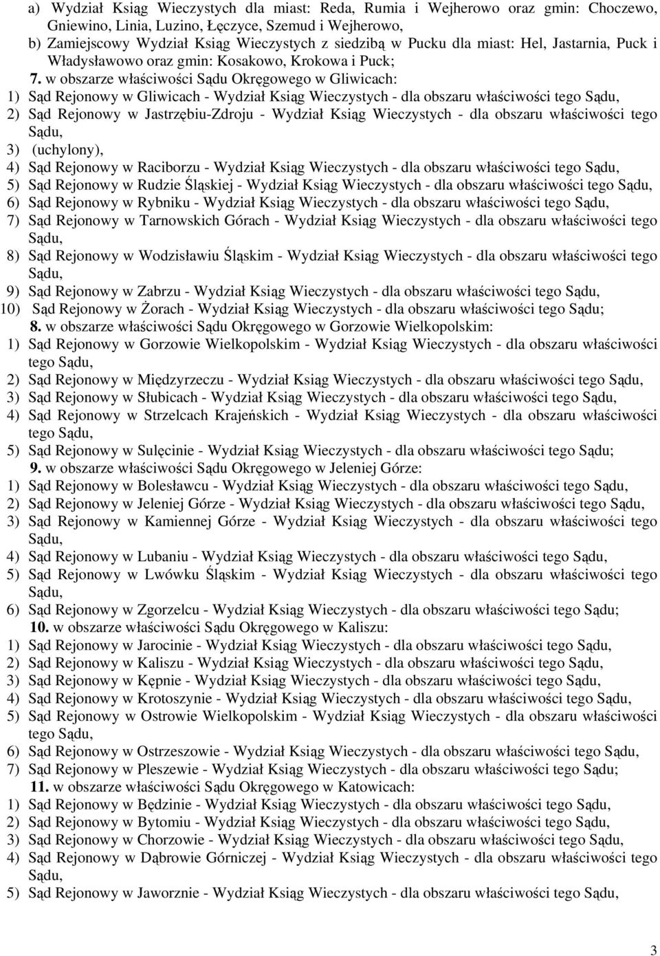 w obszarze właściwości Sądu Okręgowego w Gliwicach: 1) Sąd Rejonowy w Gliwicach - Wydział Ksiąg Wieczystych - dla obszaru właściwości tego 2) Sąd Rejonowy w Jastrzębiu-Zdroju - Wydział Ksiąg