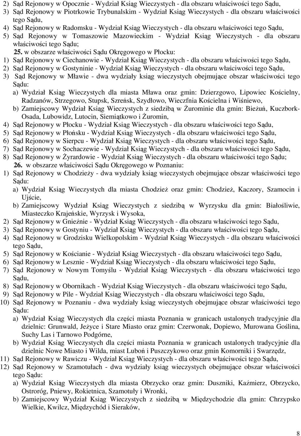 w obszarze właściwości Sądu Okręgowego w Płocku: 1) Sąd Rejonowy w Ciechanowie - Wydział Ksiąg Wieczystych - dla obszaru właściwości tego 2) Sąd Rejonowy w Gostyninie - Wydział Ksiąg Wieczystych -