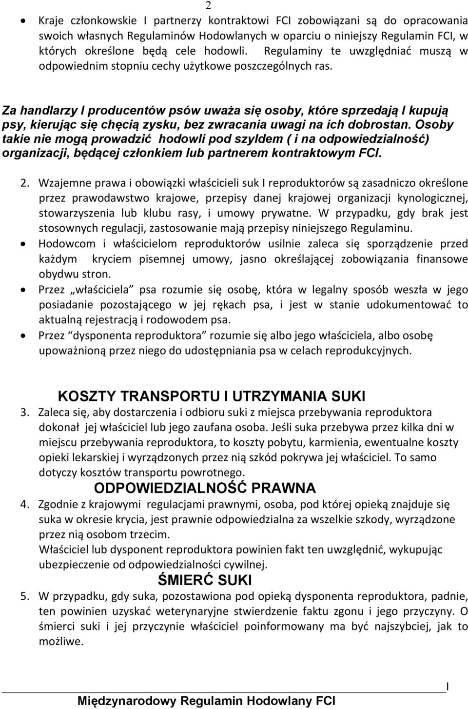 Za handlarzy I producentów psów uważa się osoby, które sprzedają I kupują psy, kierując się chęcią zysku, bez zwracania uwagi na ich dobrostan.