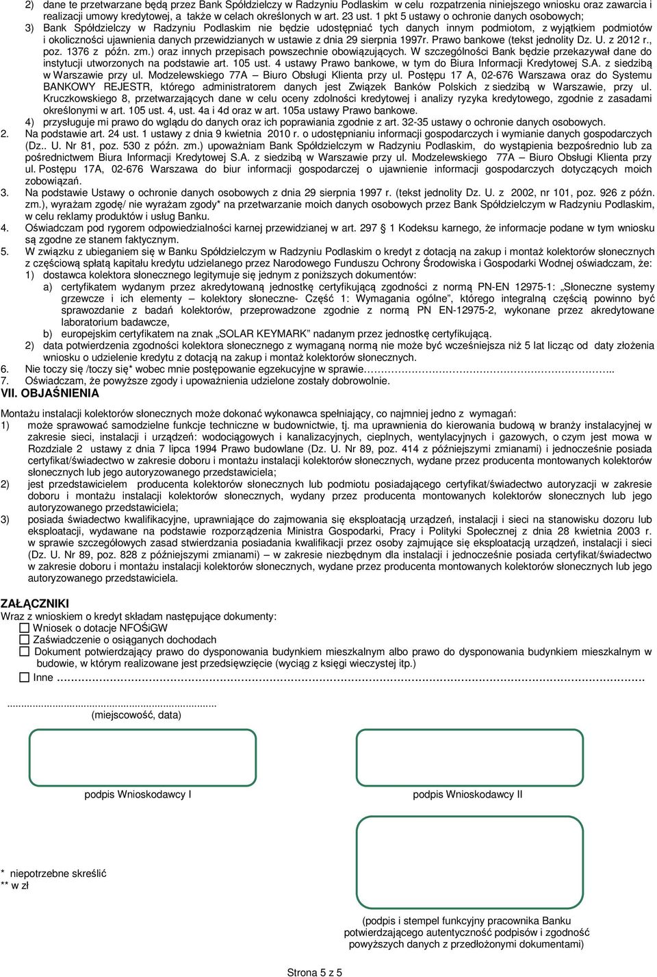 1 pkt 5 ustawy o ochronie danych osobowych; 3) Bank Spółdzielczy w Radzyniu Podlaskim nie będzie udostępniać tych danych innym podmiotom, z wyjątkiem podmiotów i okoliczności ujawnienia danych