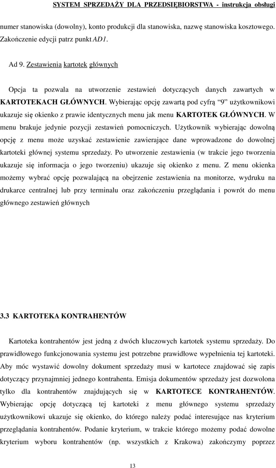 Wybierając opcję zawartą pod cyfrą 9 użytkownikowi ukazuje się okienko z prawie identycznych menu jak menu KARTOTEK GŁÓWNYCH. W menu brakuje jedynie pozycji zestawień pomocniczych.