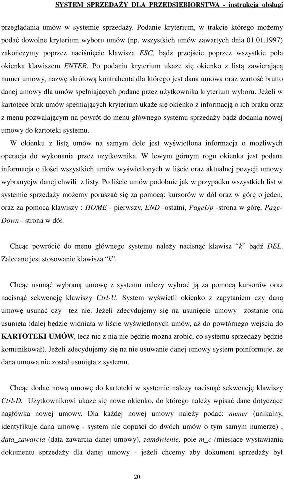 Po podaniu kryterium ukaże się okienko z listą zawierającą numer umowy, nazwę skrótową kontrahenta dla którego jest dana umowa oraz wartość brutto danej umowy dla umów spełniających podane przez