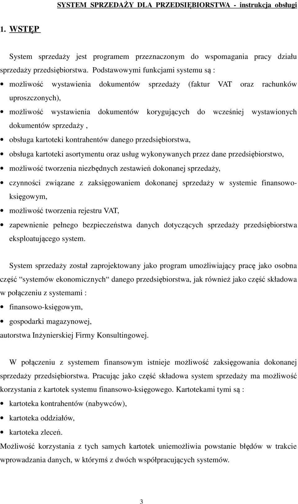 dokumentów sprzedaży, obsługa kartoteki kontrahentów danego przedsiębiorstwa, obsługa kartoteki asortymentu oraz usług wykonywanych przez dane przedsiębiorstwo, możliwość tworzenia niezbędnych