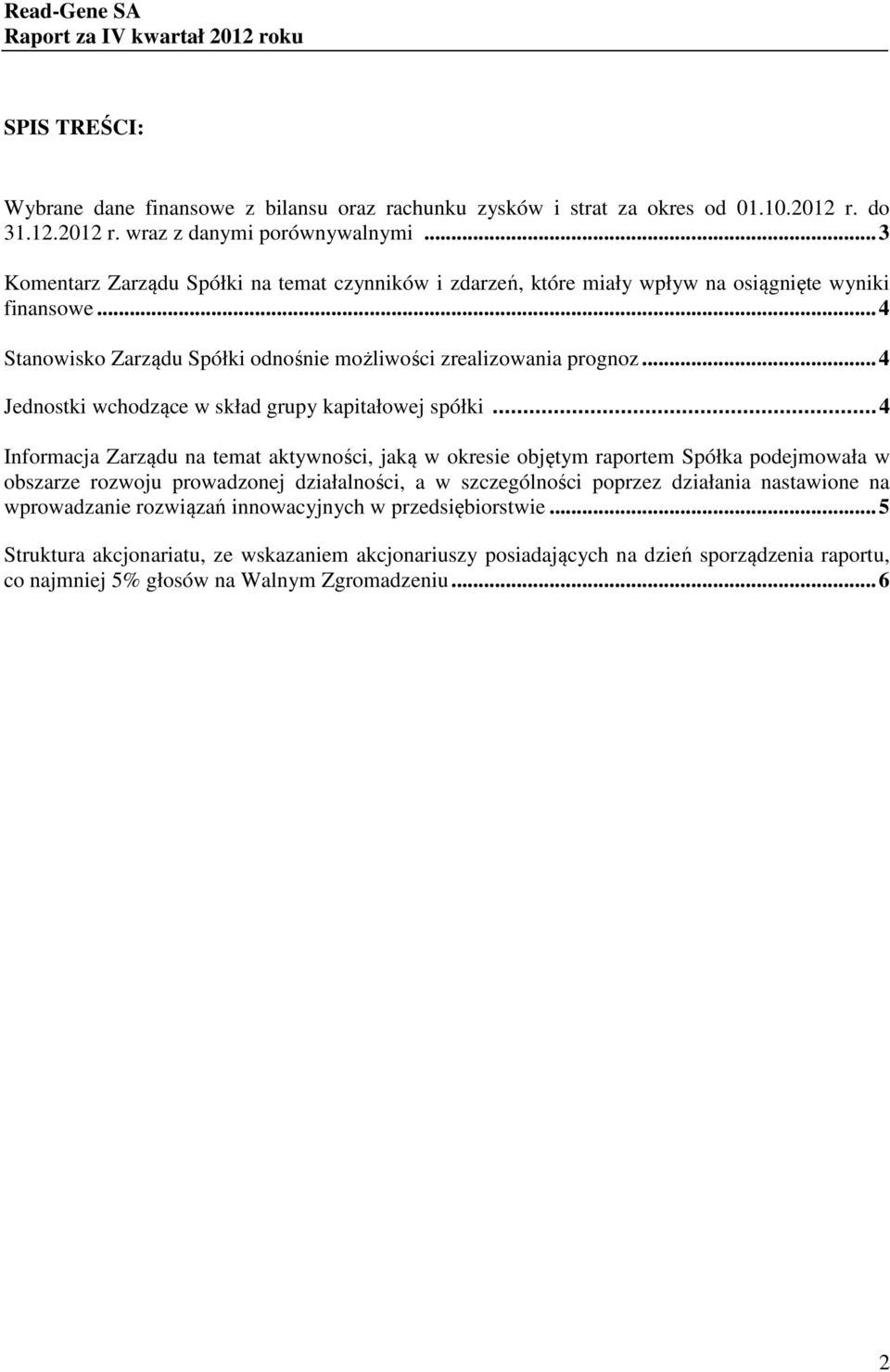 .. 4 Jednostki wchodzące w skład grupy kapitałowej spółki.