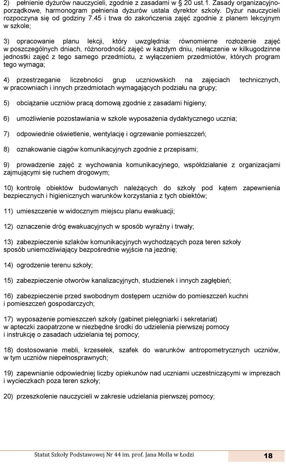 dniu, niełączenie w kilkugodzinne jednostki zajęć z tego samego przedmiotu, z wyłączeniem przedmiotów, których program tego wymaga; 4) przestrzeganie liczebności grup uczniowskich na zajęciach