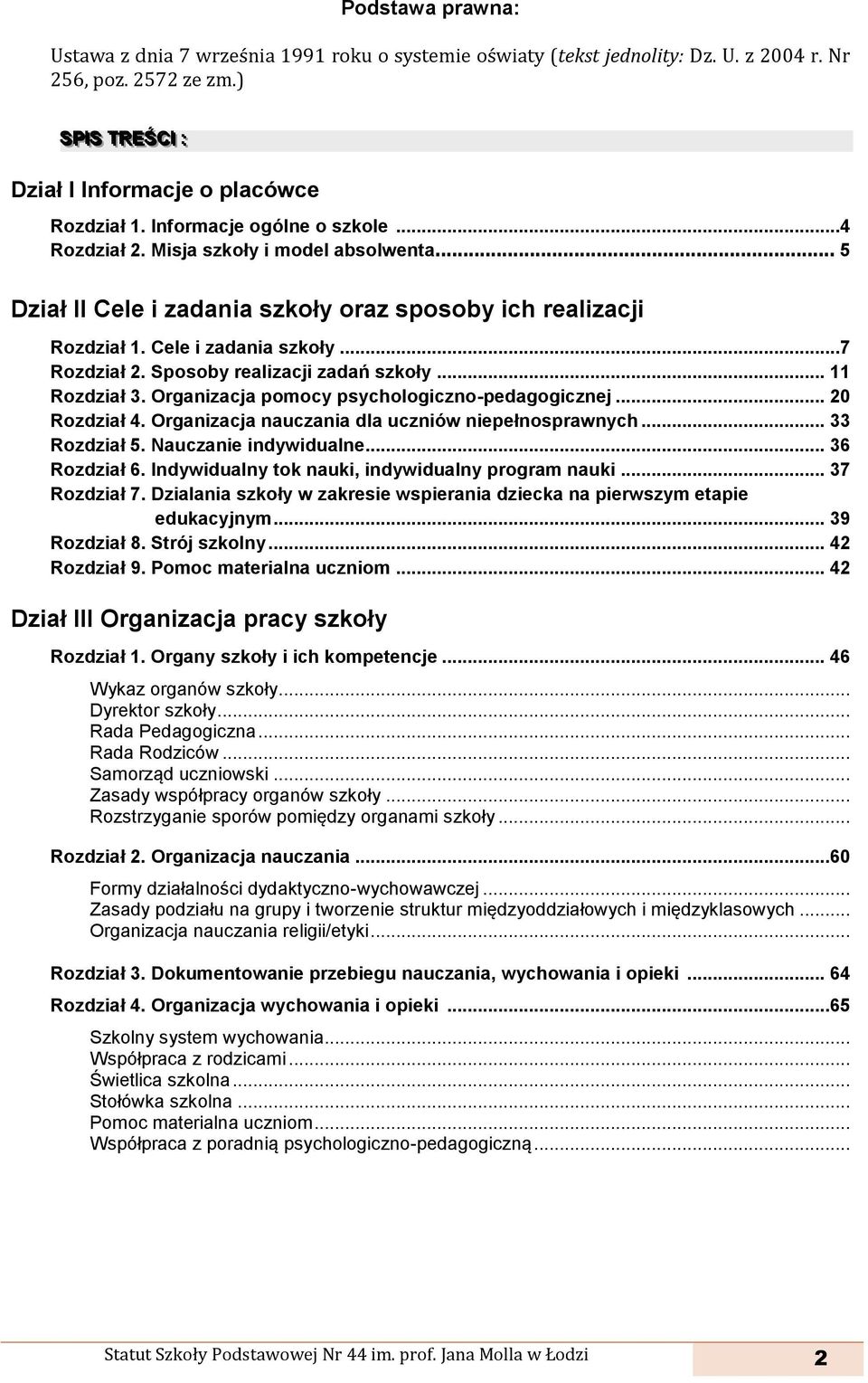 .. 5 Dział II Cele i zadania szkoły oraz sposoby ich realizacji Rozdział 1. Cele i zadania szkoły...7 Rozdział 2. Sposoby realizacji zadań szkoły... 11 Rozdział 3.