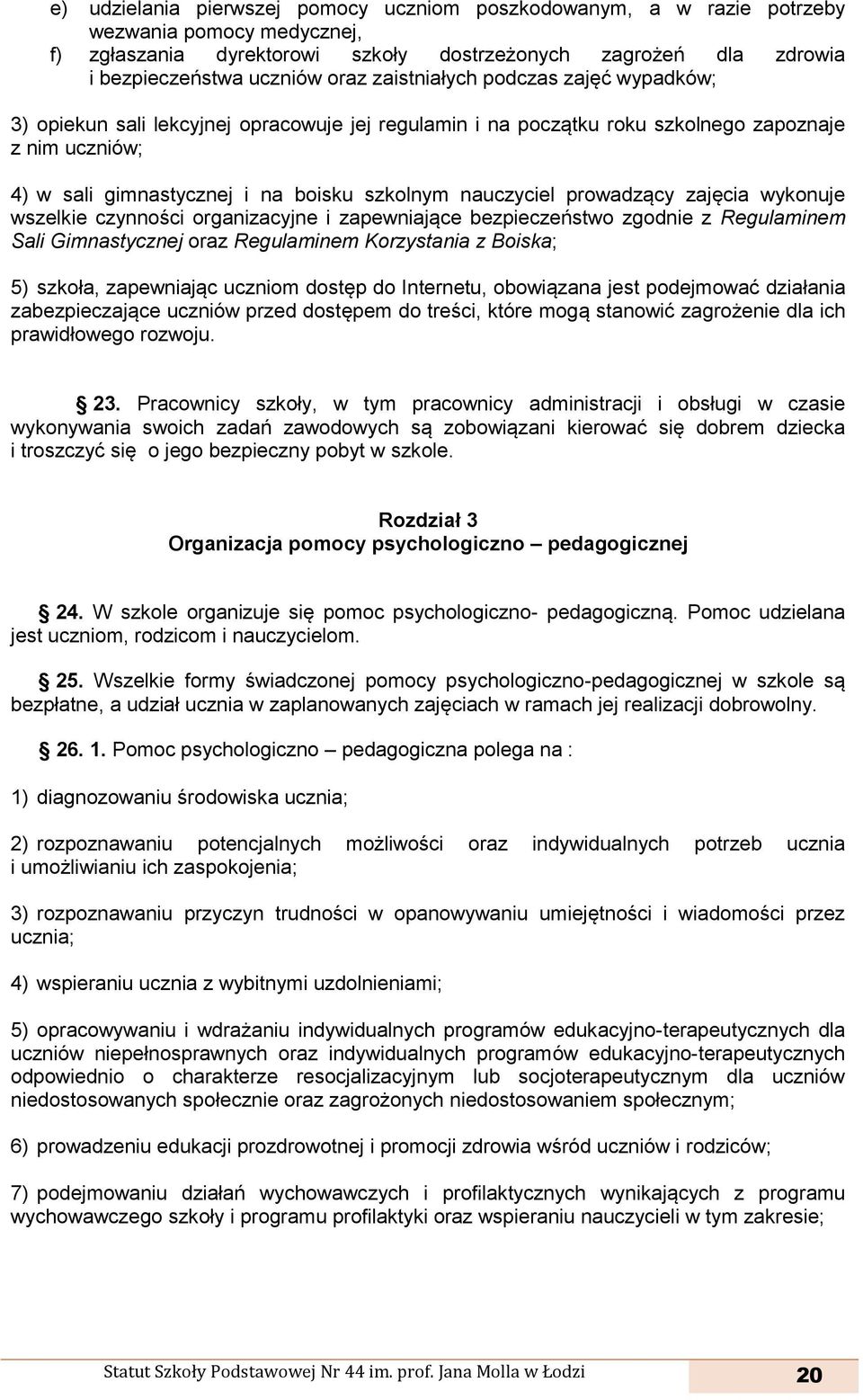 prowadzący zajęcia wykonuje wszelkie czynności organizacyjne i zapewniające bezpieczeństwo zgodnie z Regulaminem Sali Gimnastycznej oraz Regulaminem Korzystania z Boiska; 5) szkoła, zapewniając
