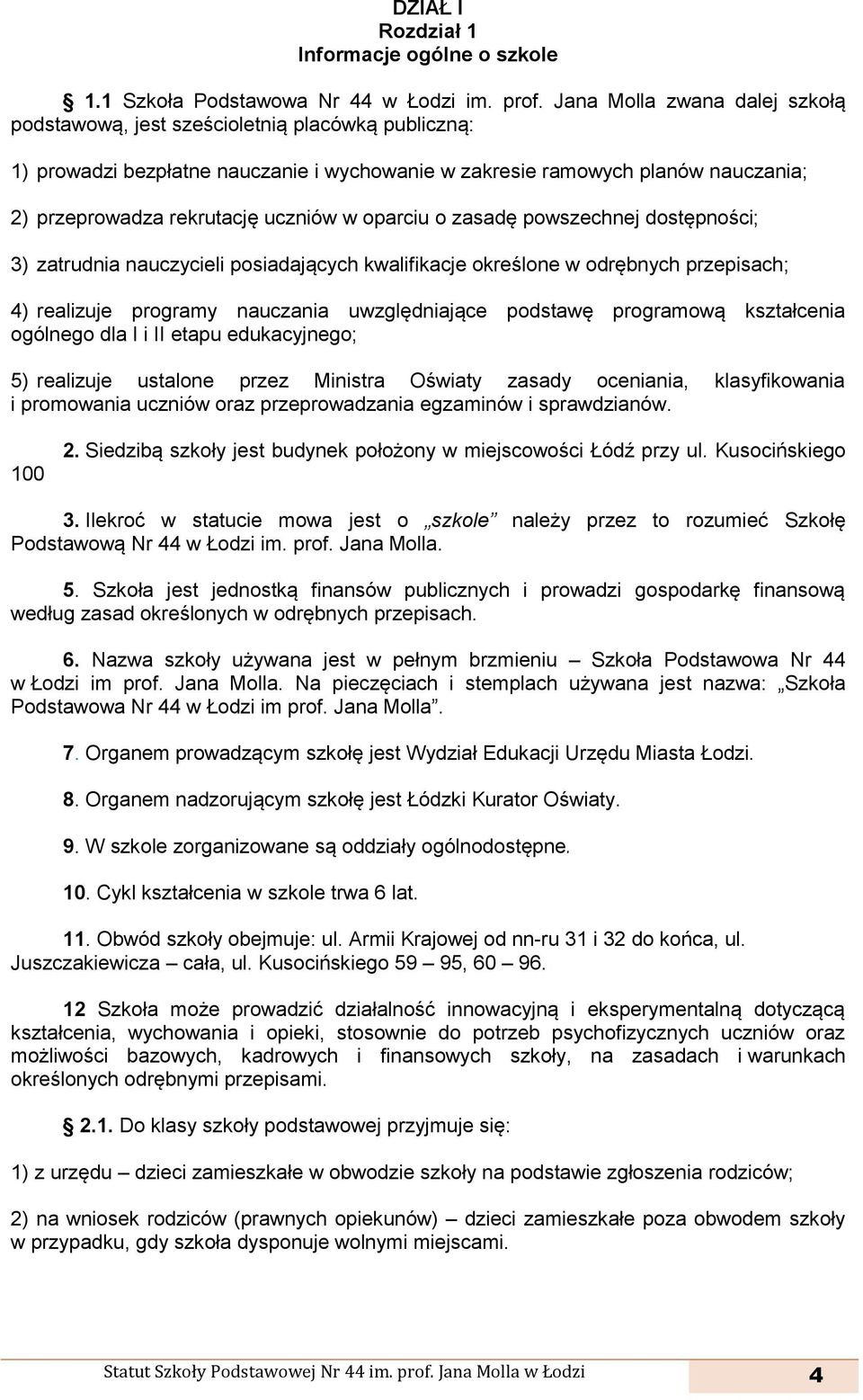 w oparciu o zasadę powszechnej dostępności; 3) zatrudnia nauczycieli posiadających kwalifikacje określone w odrębnych przepisach; 4) realizuje programy nauczania uwzględniające podstawę programową