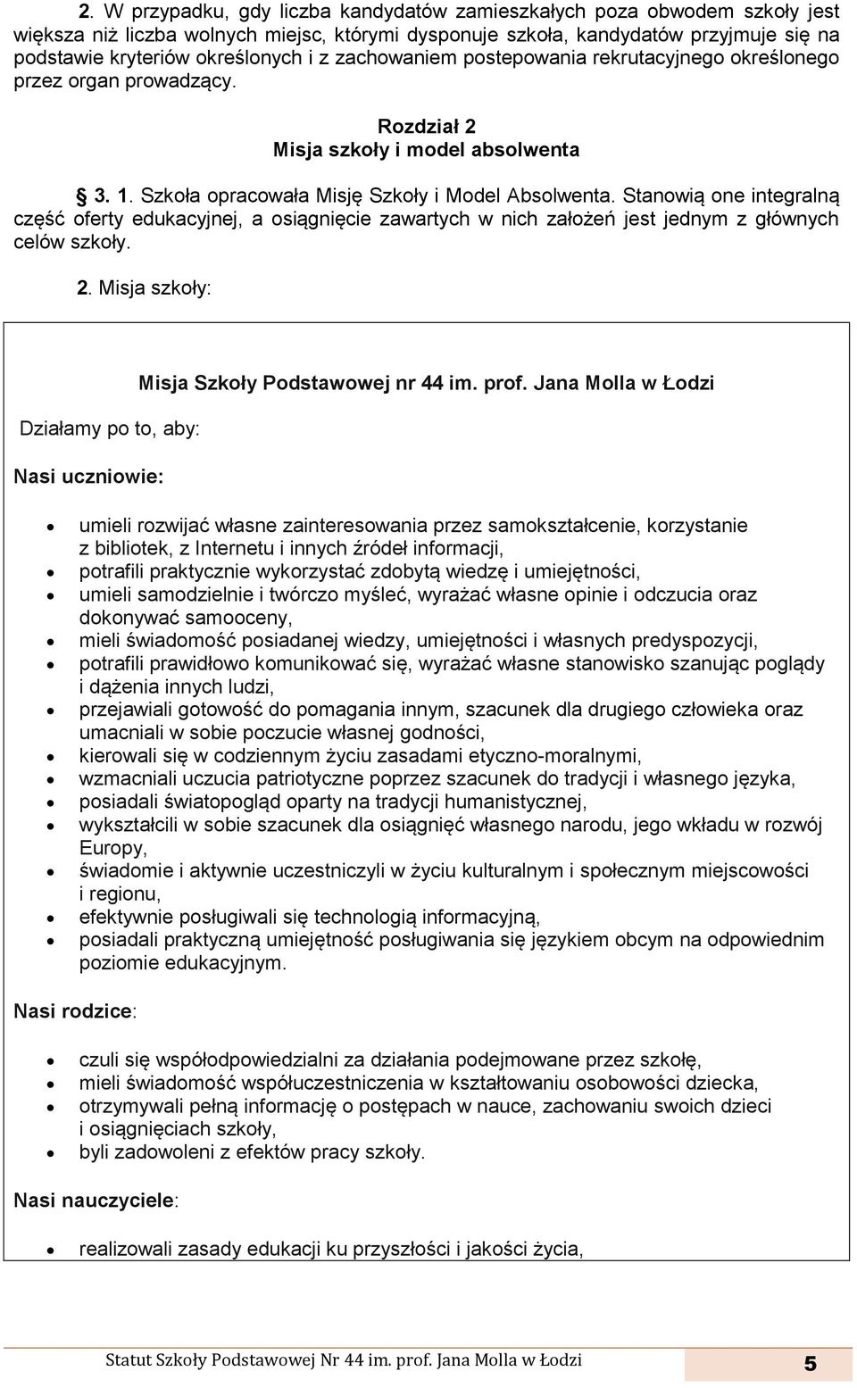Stanowią one integralną część oferty edukacyjnej, a osiągnięcie zawartych w nich założeń jest jednym z głównych celów szkoły. 2.