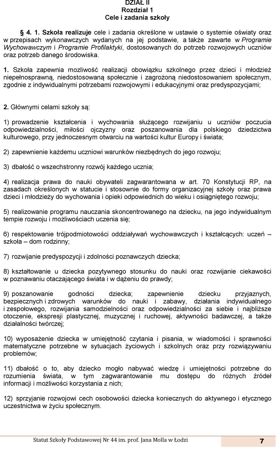 Szkoła realizuje cele i zadania określone w ustawie o systemie oświaty oraz w przepisach wykonawczych wydanych na jej podstawie, a także zawarte w Programie Wychowawczym i Programie Profilaktyki,