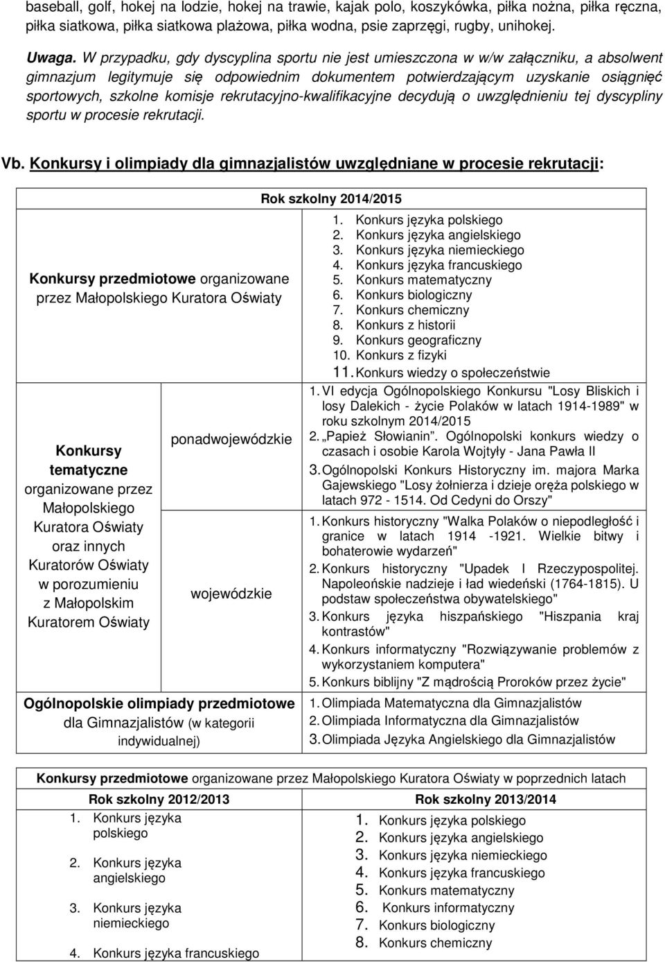 rekrutacyjno-kwalifikacyjne decydują o uwzględnieniu tej dyscypliny sportu w procesie rekrutacji. Vb.