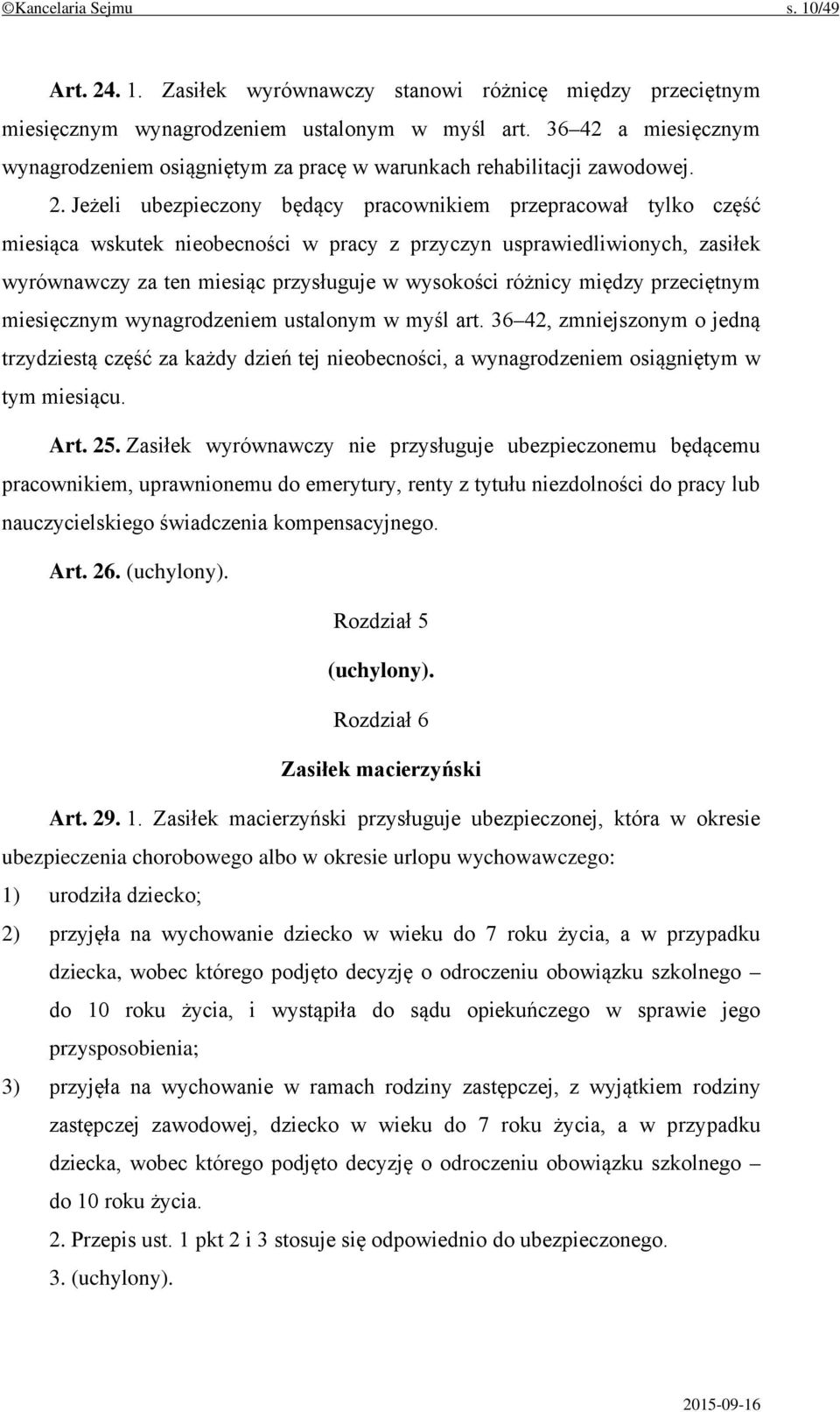 Jeżeli ubezpieczony będący pracownikiem przepracował tylko część miesiąca wskutek nieobecności w pracy z przyczyn usprawiedliwionych, zasiłek wyrównawczy za ten miesiąc przysługuje w wysokości