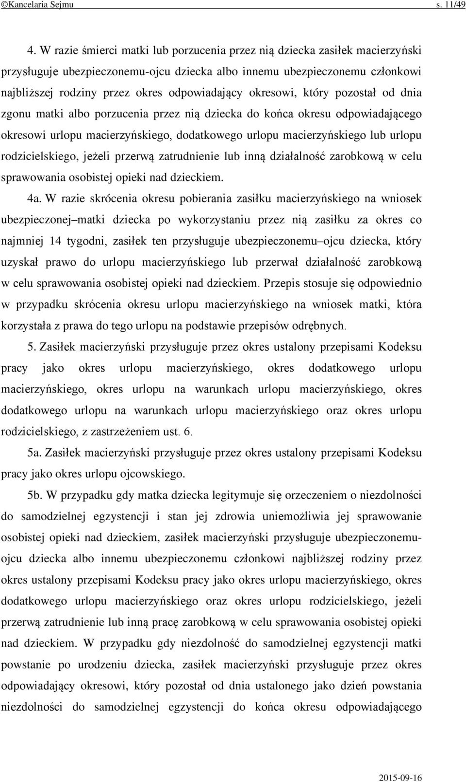 okresowi, który pozostał od dnia zgonu matki albo porzucenia przez nią dziecka do końca okresu odpowiadającego okresowi urlopu macierzyńskiego, dodatkowego urlopu macierzyńskiego lub urlopu