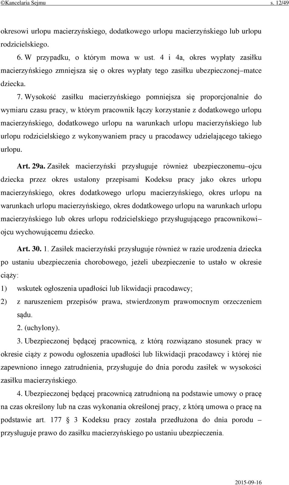 Wysokość zasiłku macierzyńskiego pomniejsza się proporcjonalnie do wymiaru czasu pracy, w którym pracownik łączy korzystanie z dodatkowego urlopu macierzyńskiego, dodatkowego urlopu na warunkach