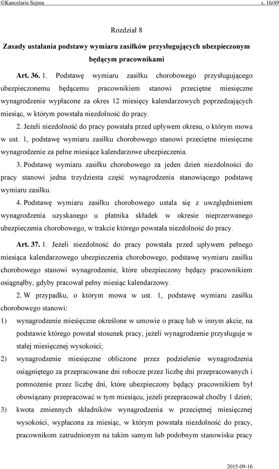 Podstawę wymiaru zasiłku chorobowego przysługującego ubezpieczonemu będącemu pracownikiem stanowi przeciętne miesięczne wynagrodzenie wypłacone za okres 12 miesięcy kalendarzowych poprzedzających