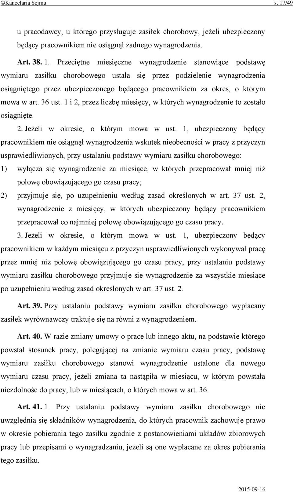 Przeciętne miesięczne wynagrodzenie stanowiące podstawę wymiaru zasiłku chorobowego ustala się przez podzielenie wynagrodzenia osiągniętego przez ubezpieczonego będącego pracownikiem za okres, o