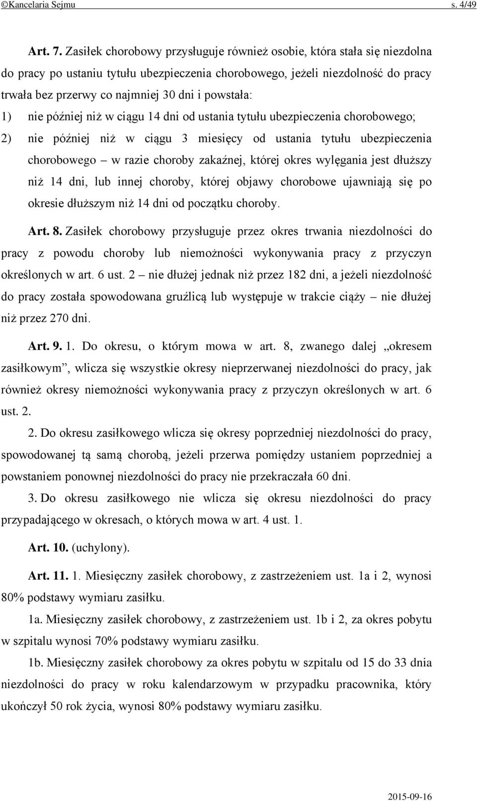 powstała: 1) nie później niż w ciągu 14 dni od ustania tytułu ubezpieczenia chorobowego; 2) nie później niż w ciągu 3 miesięcy od ustania tytułu ubezpieczenia chorobowego w razie choroby zakaźnej,