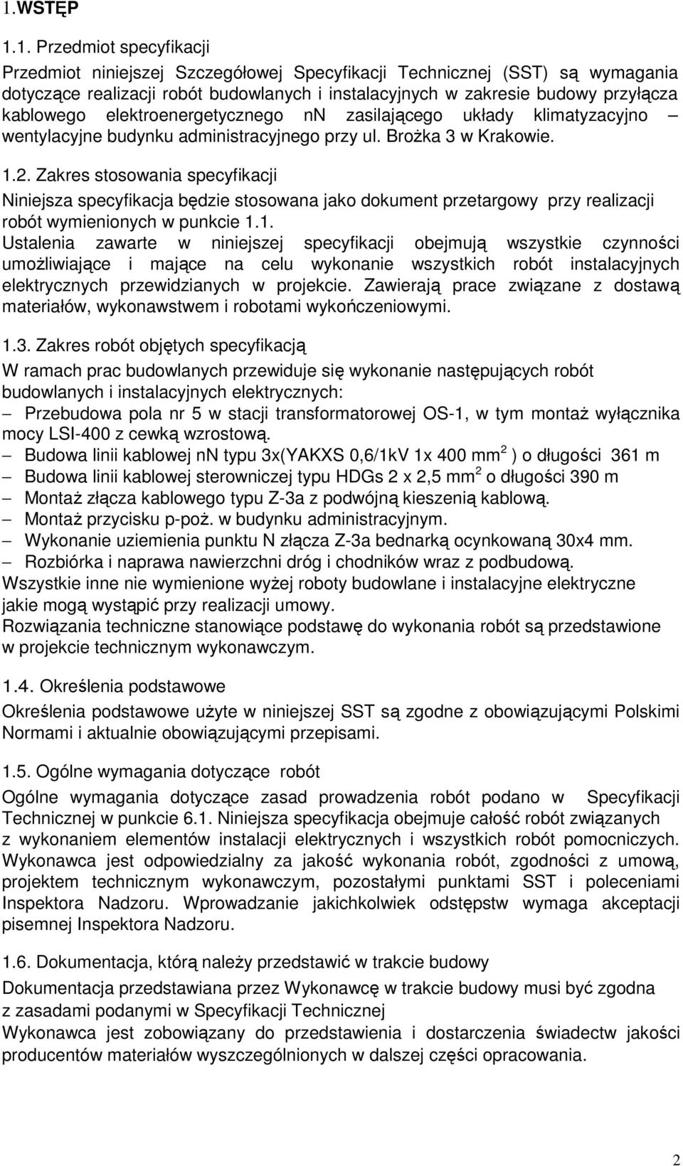 Zakres stosowania specyfikacji Niniejsza specyfikacja będzie stosowana jako dokument przetargowy przy realizacji robót wymienionych w punkcie 1.