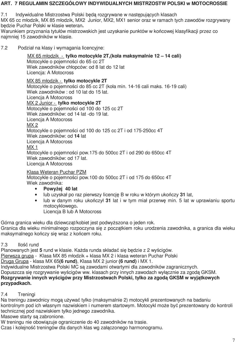 klasie weteran. Warunkiem przyznania tytułów mistrzowskich jest uzyskanie punktów w końcowej klasyfikacji przez co najmniej 15 zawodników w klasie. 7.