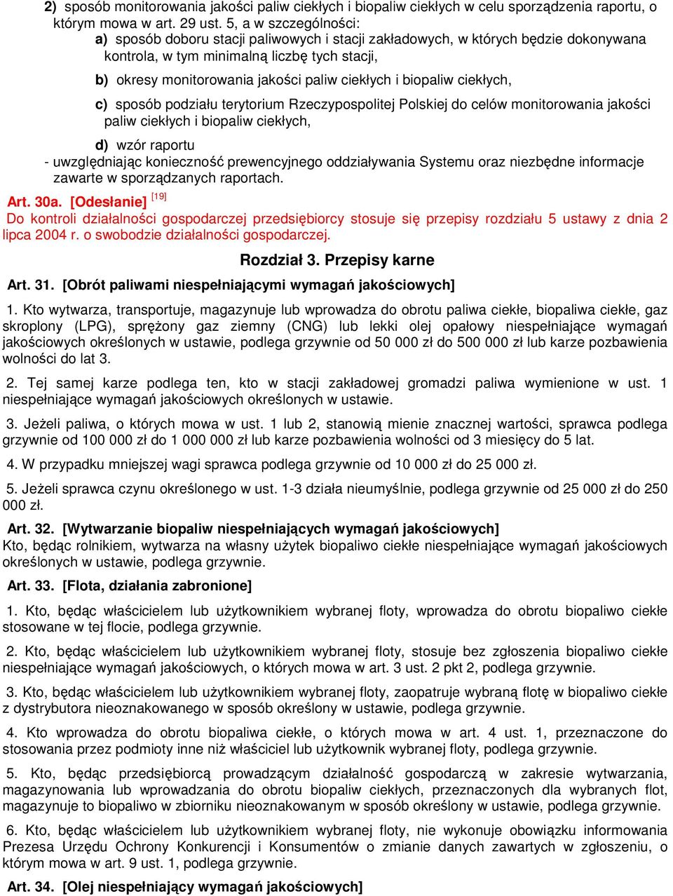 i biopaliw ciekłych, c) sposób podziału terytorium Rzeczypospolitej Polskiej do celów monitorowania jakości paliw ciekłych i biopaliw ciekłych, d) wzór raportu - uwzględniając konieczność