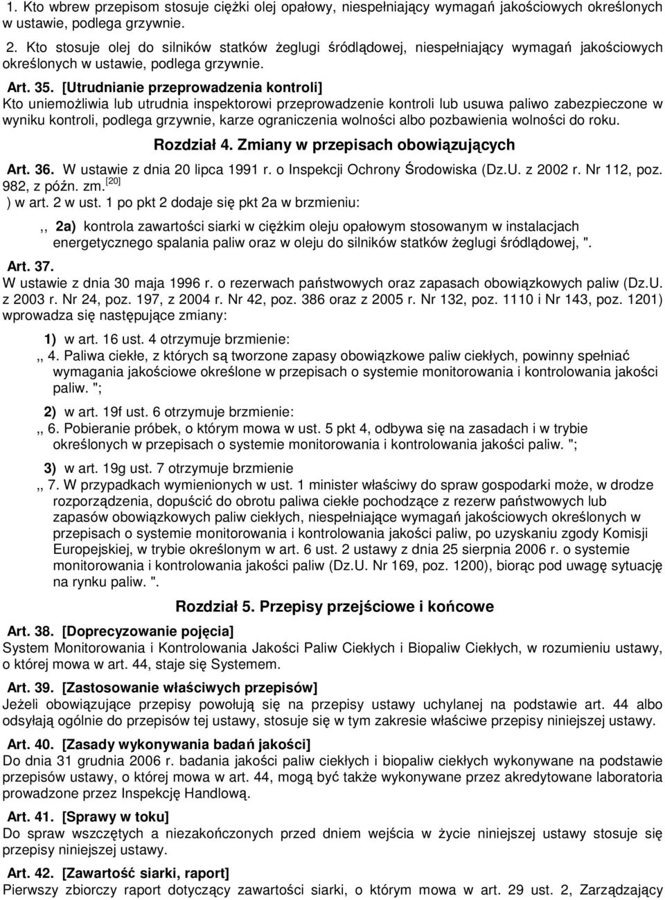 [Utrudnianie przeprowadzenia kontroli] Kto uniemoŝliwia lub utrudnia inspektorowi przeprowadzenie kontroli lub usuwa paliwo zabezpieczone w wyniku kontroli, podlega grzywnie, karze ograniczenia