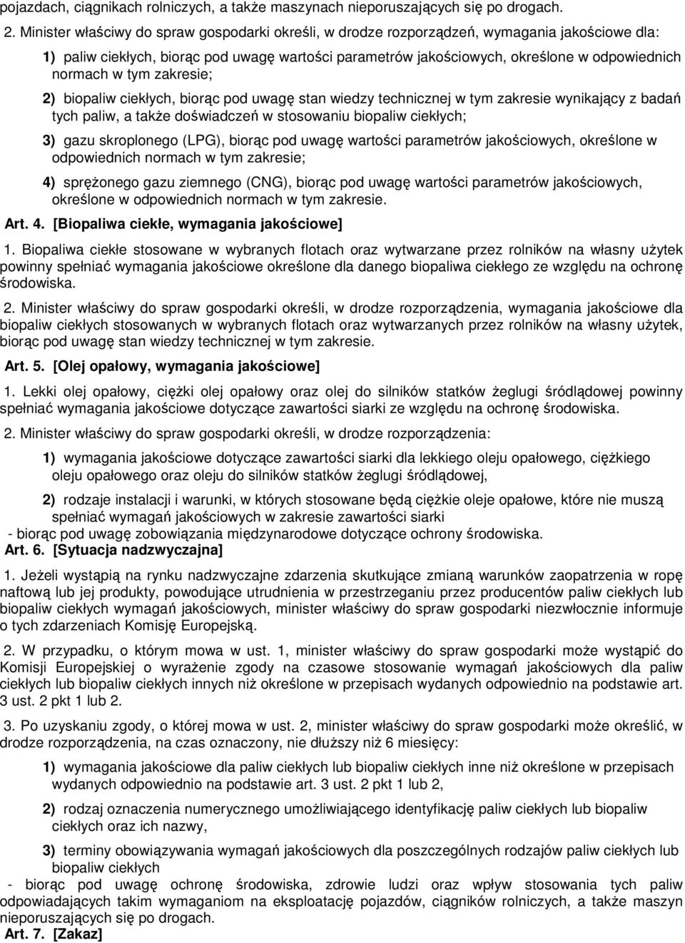 w tym zakresie; 2) biopaliw ciekłych, biorąc pod uwagę stan wiedzy technicznej w tym zakresie wynikający z badań tych paliw, a takŝe doświadczeń w stosowaniu biopaliw ciekłych; 3) gazu skroplonego