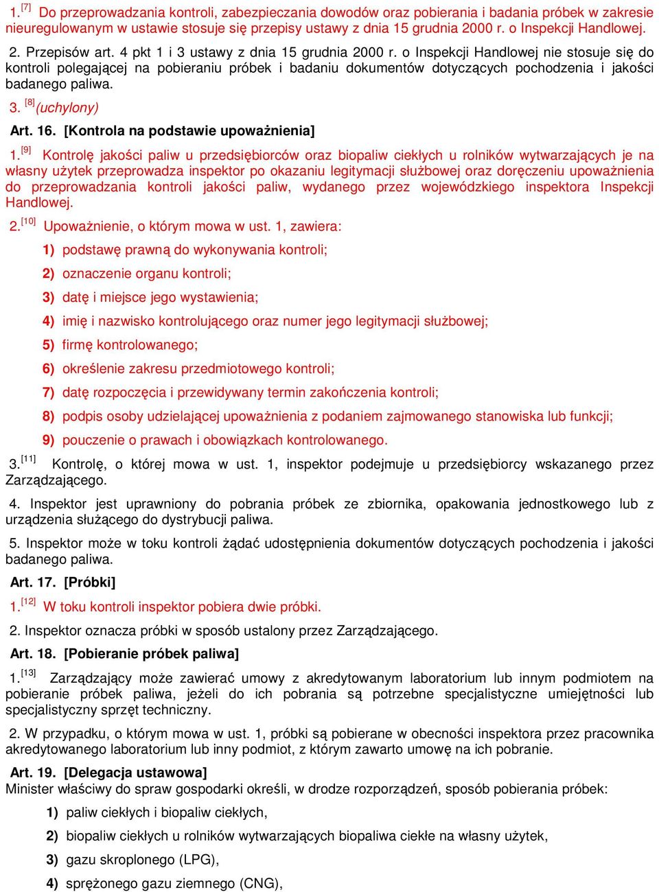 o Inspekcji Handlowej nie stosuje się do kontroli polegającej na pobieraniu próbek i badaniu dokumentów dotyczących pochodzenia i jakości badanego paliwa. 3. [8] (uchylony) Art. 16.