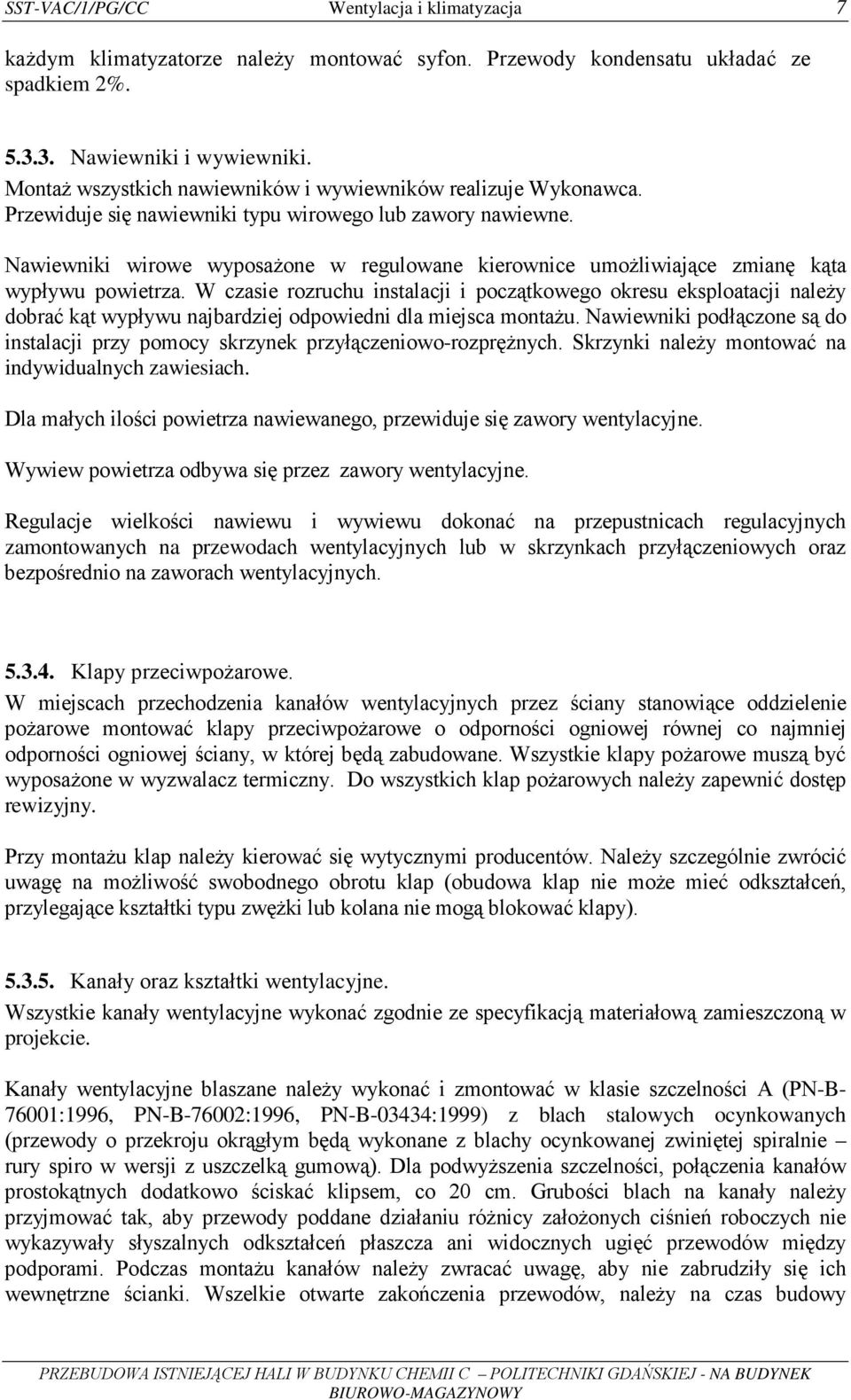 Nawiewniki wirowe wyposaŝone w regulowane kierownice umoŝliwiające zmianę kąta wypływu powietrza.