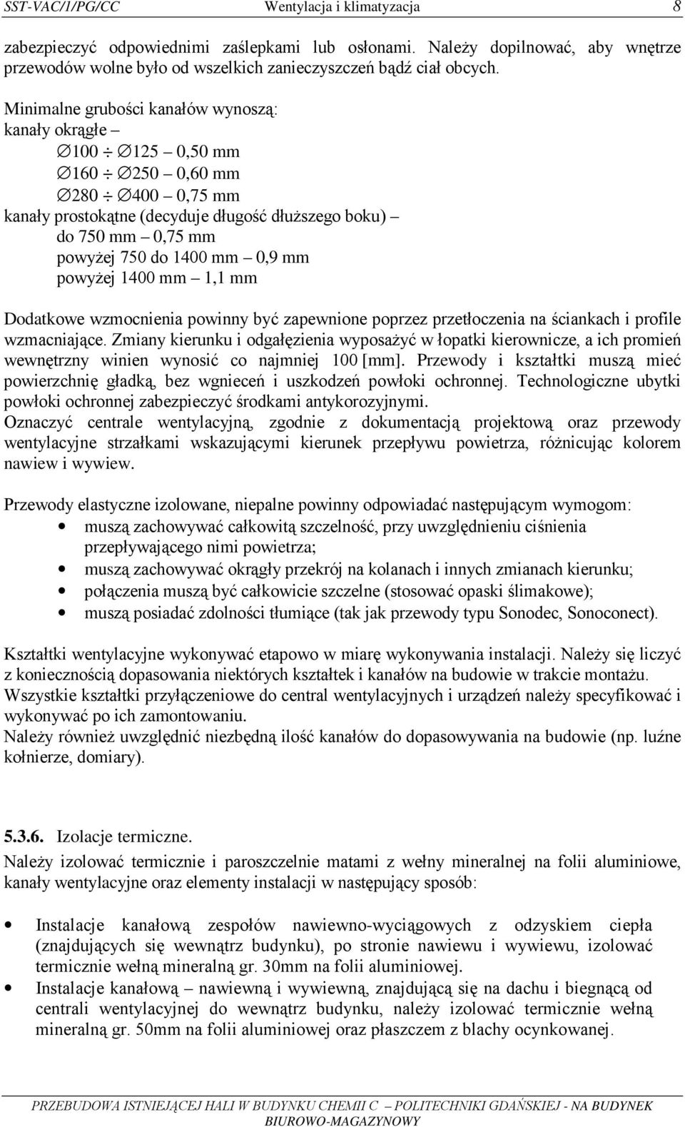 powyŝej 1400 mm 1,1 mm Dodatkowe wzmocnienia powinny być zapewnione poprzez przetłoczenia na ściankach i profile wzmacniające.