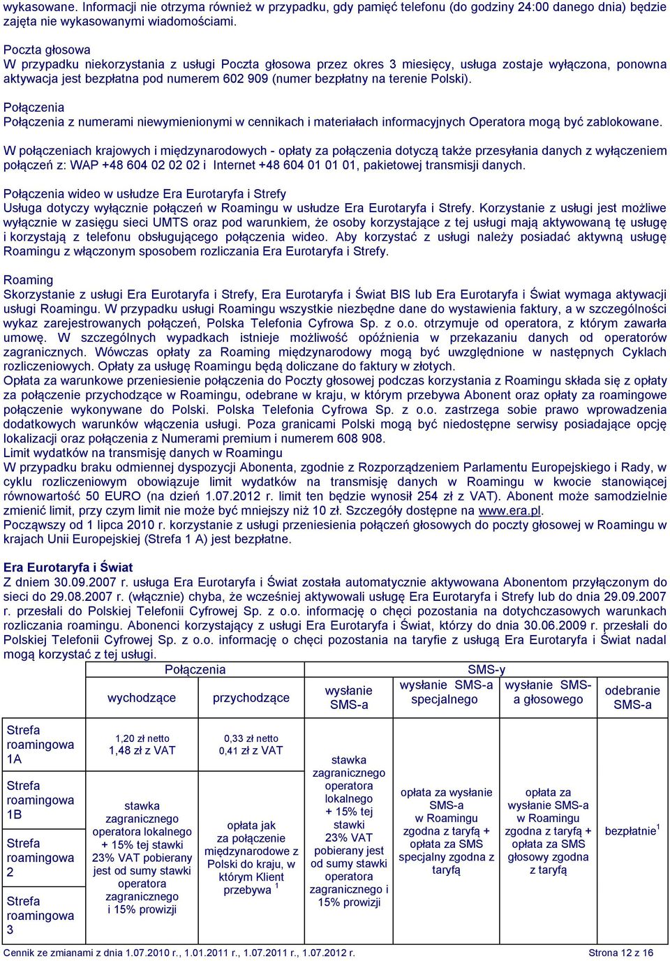 Polski). Połączenia Połączenia z numerami niewymienionymi w cennikach i materiałach informacyjnych Operatora mogą być zablokowane.